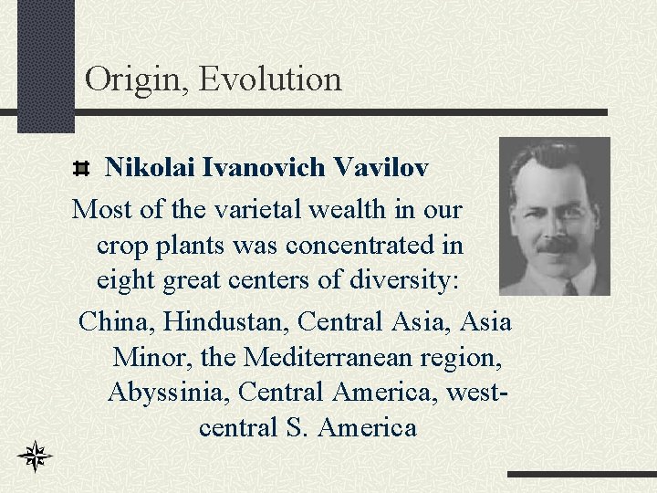 Origin, Evolution Nikolai Ivanovich Vavilov Most of the varietal wealth in our crop plants
