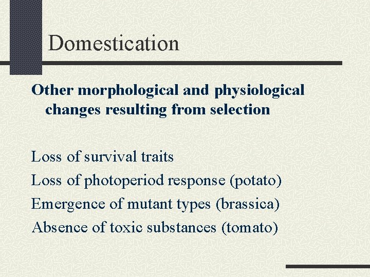 Domestication Other morphological and physiological changes resulting from selection Loss of survival traits Loss