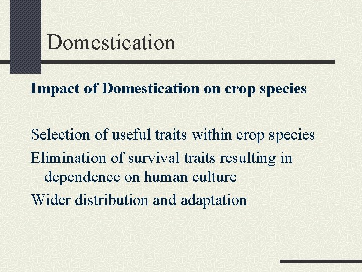 Domestication Impact of Domestication on crop species Selection of useful traits within crop species