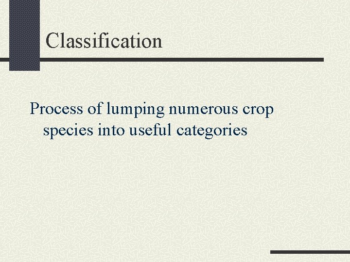 Classification Process of lumping numerous crop species into useful categories 