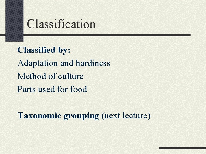 Classification Classified by: Adaptation and hardiness Method of culture Parts used for food Taxonomic