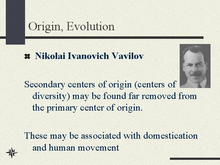 Origin, Evolution Nikolai Ivanovich Vavilov Secondary centers of origin (centers of diversity) may be