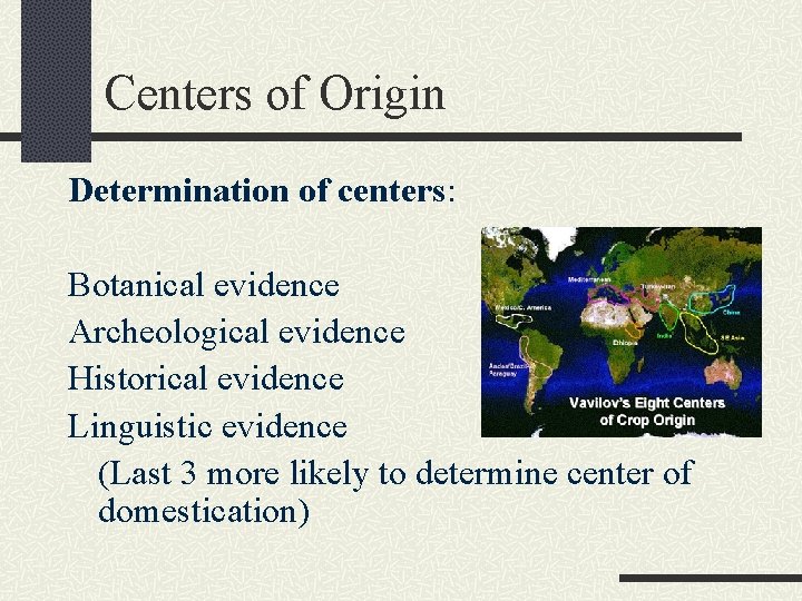 Centers of Origin Determination of centers: Botanical evidence Archeological evidence Historical evidence Linguistic evidence