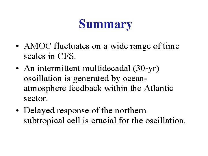 Summary • AMOC fluctuates on a wide range of time scales in CFS. •