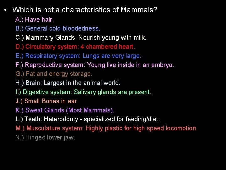  • Which is not a characteristics of Mammals? A. ) Have hair. B.