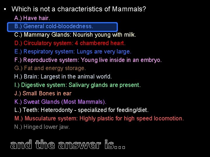  • Which is not a characteristics of Mammals? A. ) Have hair. B.