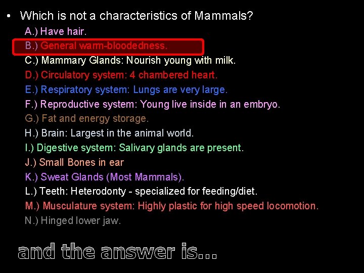  • Which is not a characteristics of Mammals? A. ) Have hair. B.