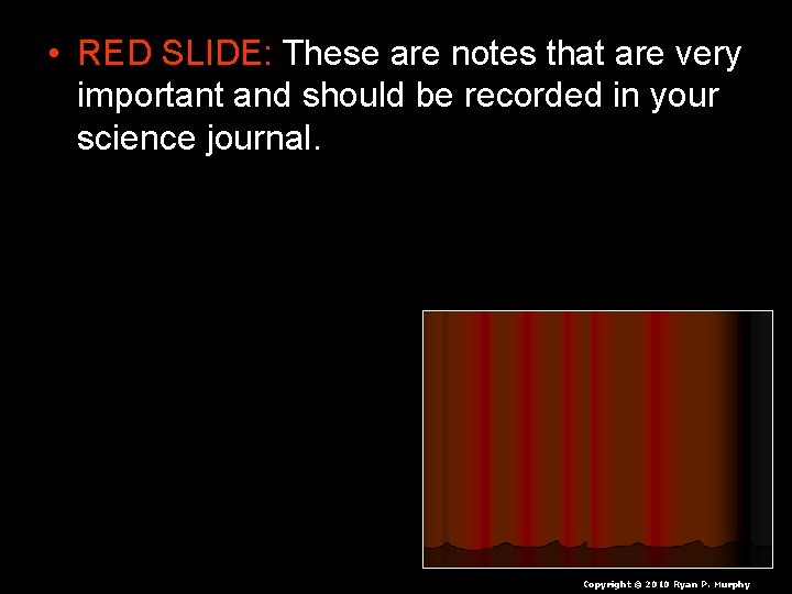  • RED SLIDE: These are notes that are very important and should be