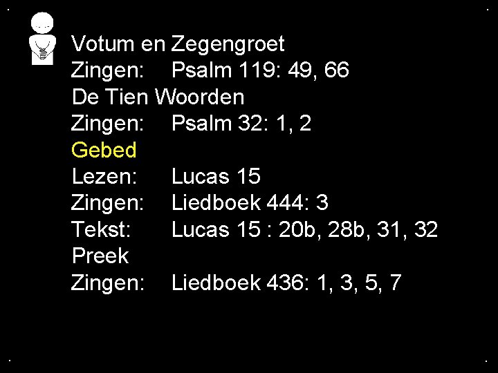 . . Votum en Zegengroet Zingen: Psalm 119: 49, 66 De Tien Woorden Zingen: