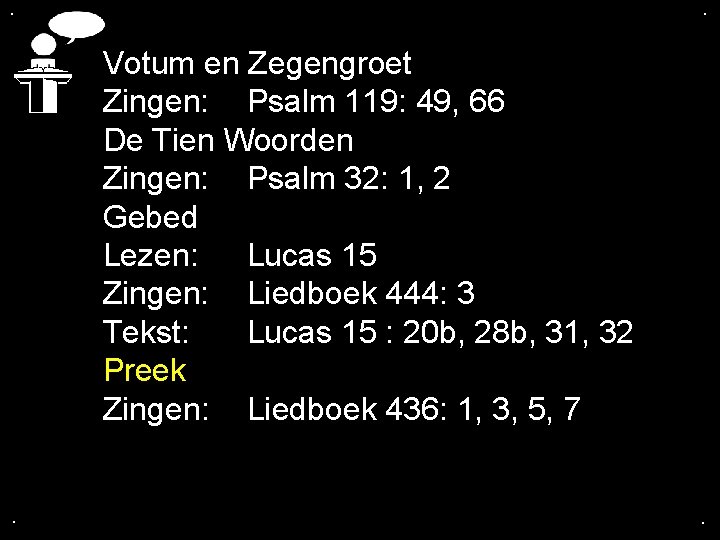 . . Votum en Zegengroet Zingen: Psalm 119: 49, 66 De Tien Woorden Zingen: