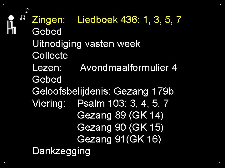 . . Zingen: Liedboek 436: 1, 3, 5, 7 Gebed Uitnodiging vasten week Collecte