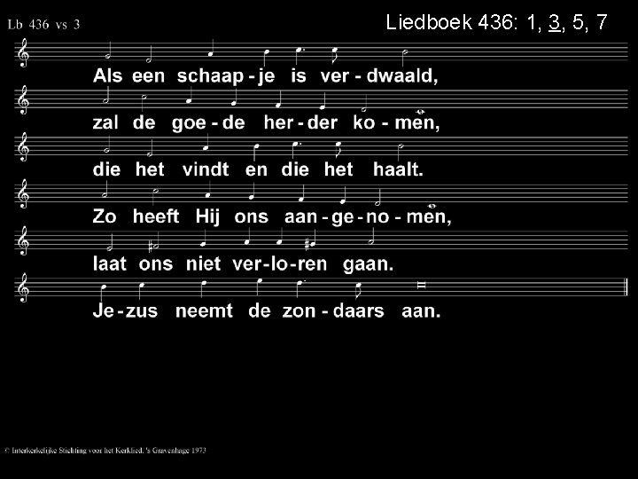 Liedboek 436: 1, 3, 5, 7 