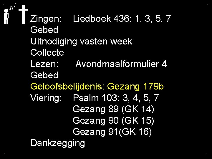 . . Zingen: Liedboek 436: 1, 3, 5, 7 Gebed Uitnodiging vasten week Collecte