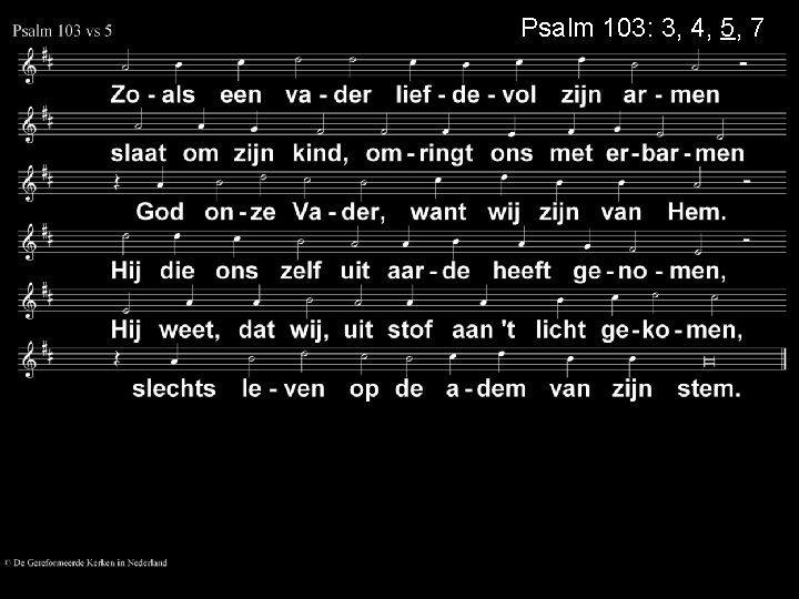 Psalm 103: 3, 4, 5, 7 