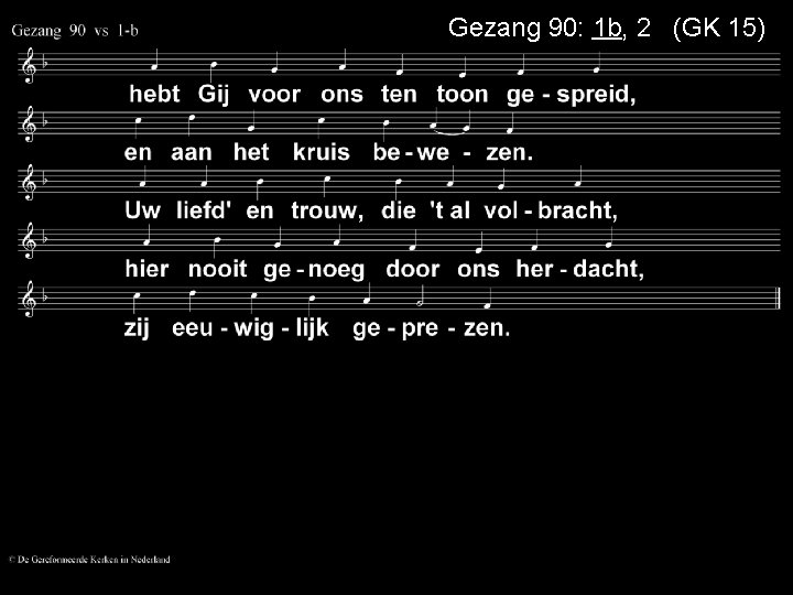 Gezang 90: 1 b, 2 (GK 15) 