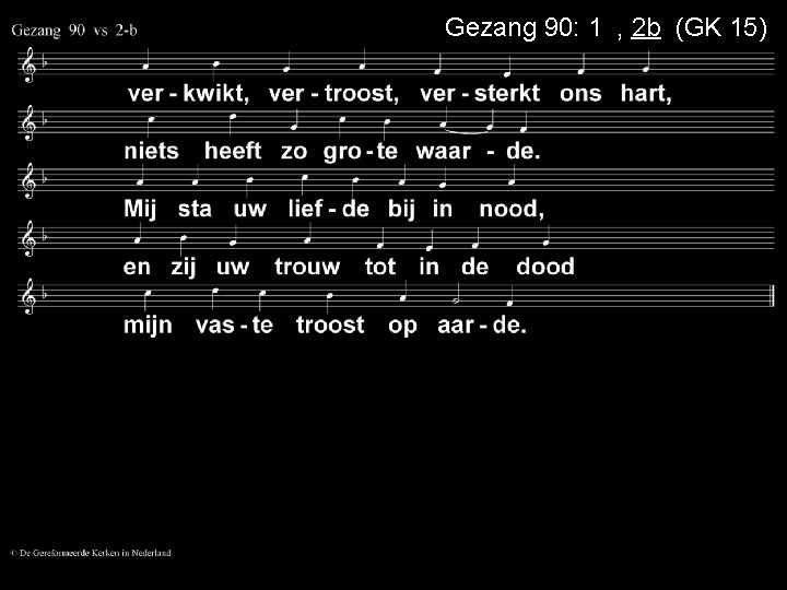 Gezang 90: 1 a, 2 b (GK 15) 