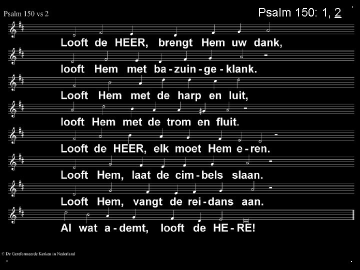 Psalm 150: 1, 2 . . . 