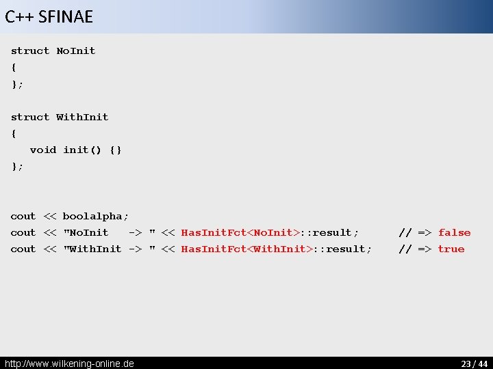 C++ SFINAE struct No. Init { }; struct With. Init { void init() {}