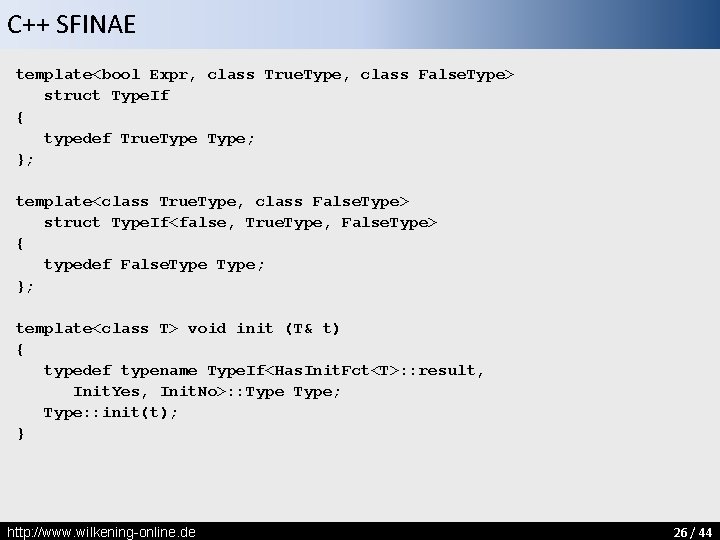 C++ SFINAE template<bool Expr, class True. Type, class False. Type> struct Type. If {