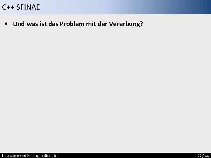 C++ SFINAE § Und was ist das Problem mit der Vererbung? http: //www. wilkening-online.