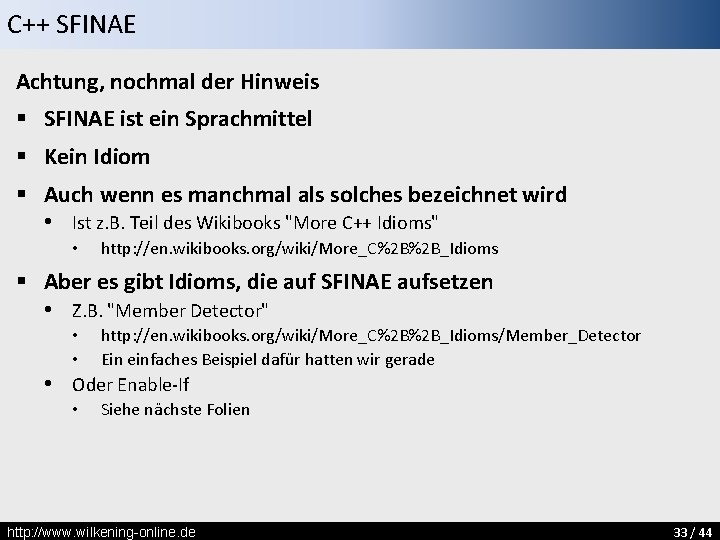 C++ SFINAE Achtung, nochmal der Hinweis § SFINAE ist ein Sprachmittel § Kein Idiom