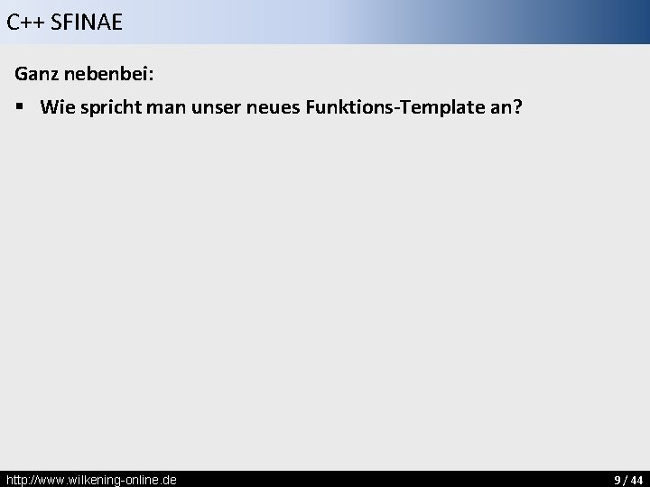 C++ SFINAE Ganz nebenbei: § Wie spricht man unser neues Funktions-Template an? http: //www.