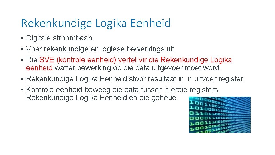 Rekenkundige Logika Eenheid • Digitale stroombaan. • Voer rekenkundige en logiese bewerkings uit. •