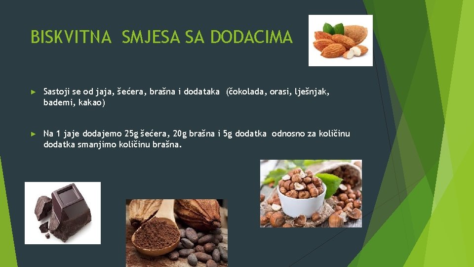 BISKVITNA SMJESA SA DODACIMA ► Sastoji se od jaja, šećera, brašna i dodataka (čokolada,