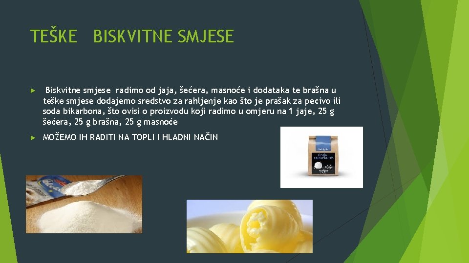 TEŠKE BISKVITNE SMJESE ► Biskvitne smjese radimo od jaja, šećera, masnoće i dodataka te