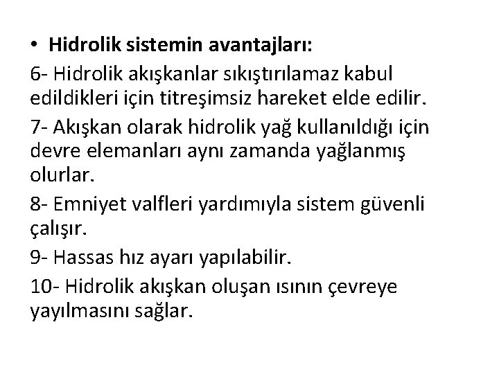  • Hidrolik sistemin avantajları: 6 - Hidrolik akışkanlar sıkıştırılamaz kabul edildikleri için titreşimsiz