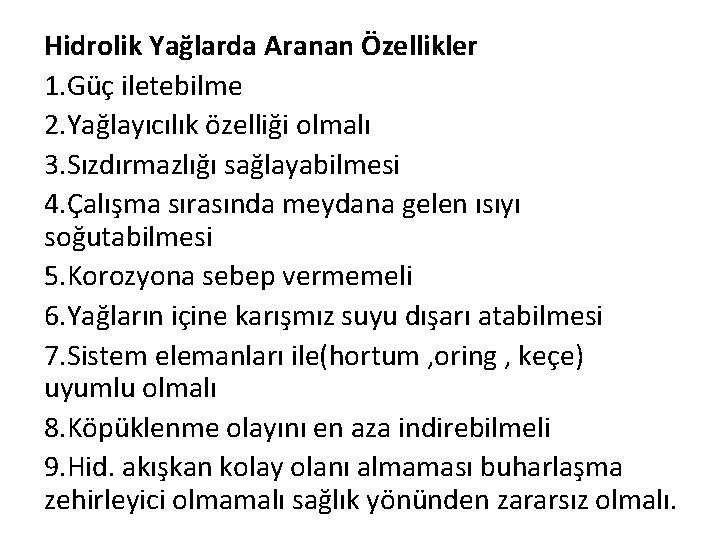 Hidrolik Yağlarda Aranan Özellikler 1. Güç iletebilme 2. Yağlayıcılık özelliği olmalı 3. Sızdırmazlığı sağlayabilmesi