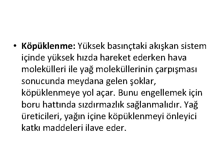  • Köpüklenme: Yüksek basınçtaki akışkan sistem içinde yüksek hızda hareket ederken hava molekülleri