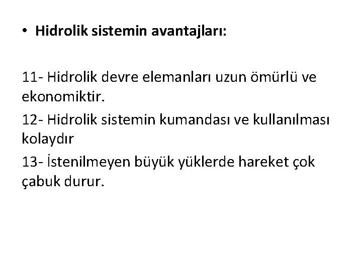  • Hidrolik sistemin avantajları: 11 - Hidrolik devre elemanları uzun ömürlü ve ekonomiktir.