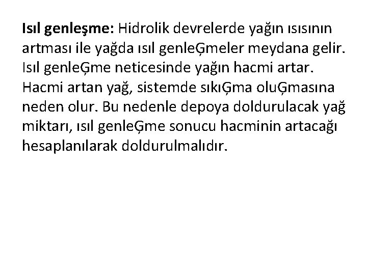 Isıl genleşme: Hidrolik devrelerde yağın ısısının artması ile yağda ısıl genleĢmeler meydana gelir. Isıl