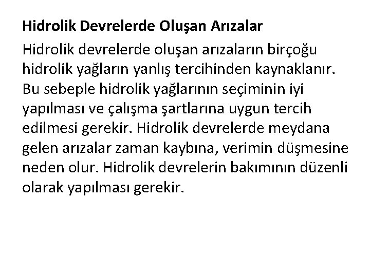 Hidrolik Devrelerde Oluşan Arızalar Hidrolik devrelerde oluşan arızaların birçoğu hidrolik yağların yanlış tercihinden kaynaklanır.