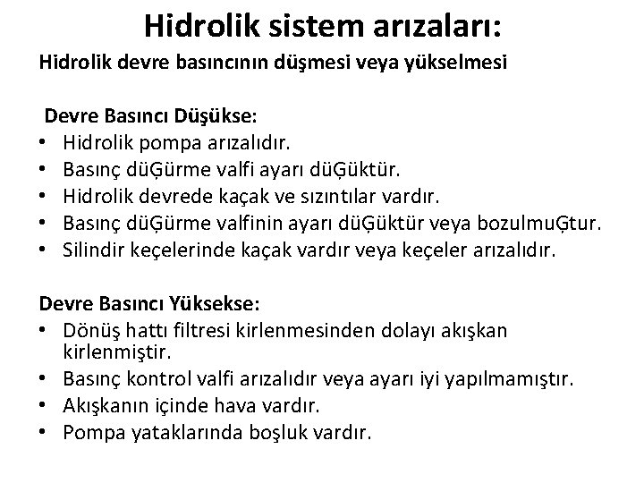 Hidrolik sistem arızaları: Hidrolik devre basıncının düşmesi veya yükselmesi Devre Basıncı Düşükse: • Hidrolik