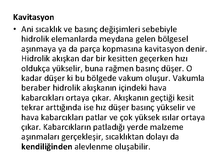 Kavitasyon • Ani sıcaklık ve basınç değişimleri sebebiyle hidrolik elemanlarda meydana gelen bölgesel aşınmaya