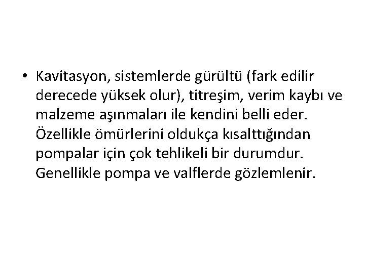  • Kavitasyon, sistemlerde gürültü (fark edilir derecede yüksek olur), titreşim, verim kaybı ve