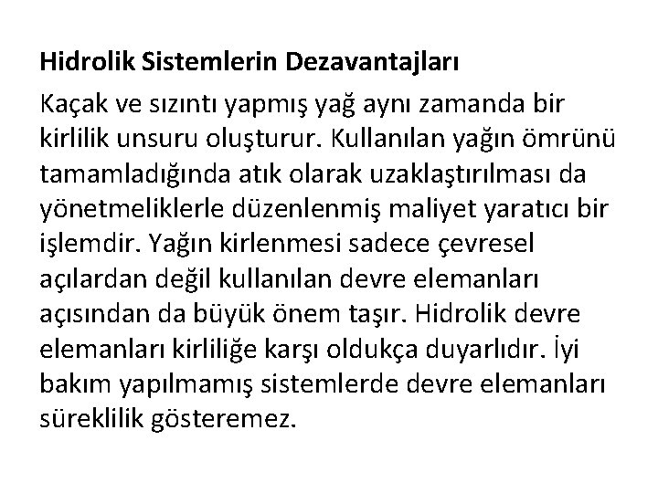 Hidrolik Sistemlerin Dezavantajları Kaçak ve sızıntı yapmış yağ aynı zamanda bir kirlilik unsuru oluşturur.