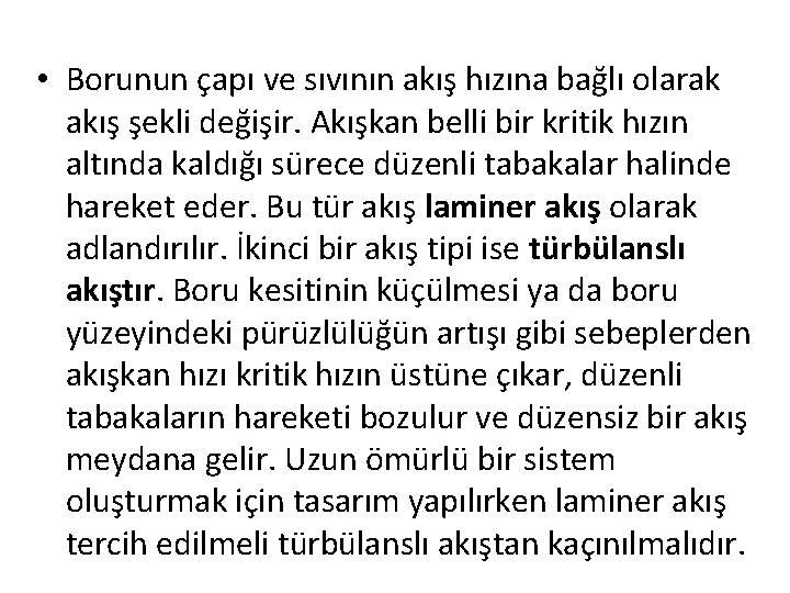  • Borunun çapı ve sıvının akış hızına bağlı olarak akış şekli değişir. Akışkan