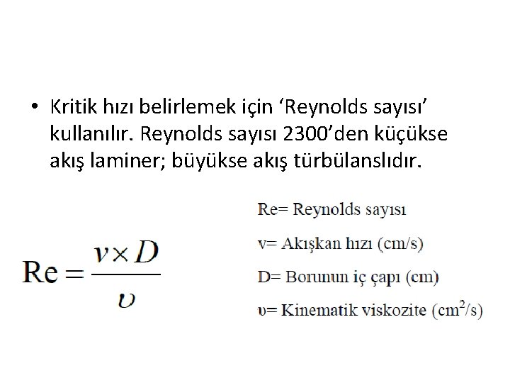  • Kritik hızı belirlemek için ‘Reynolds sayısı’ kullanılır. Reynolds sayısı 2300’den küçükse akış