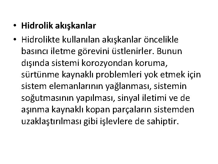  • Hidrolik akışkanlar • Hidrolikte kullanılan akışkanlar öncelikle basıncı iletme görevini üstlenirler. Bunun