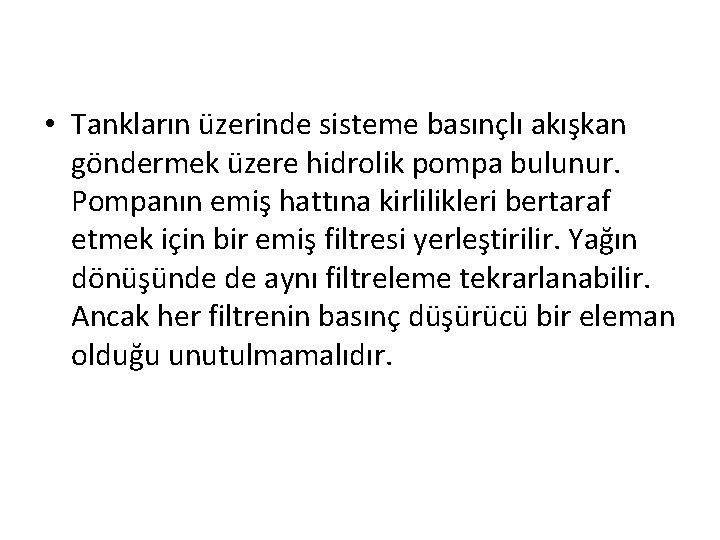  • Tankların üzerinde sisteme basınçlı akışkan göndermek üzere hidrolik pompa bulunur. Pompanın emiş