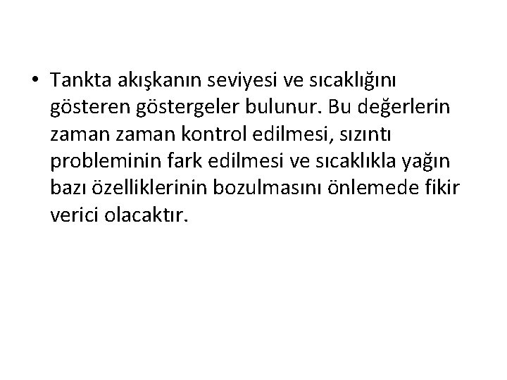  • Tankta akışkanın seviyesi ve sıcaklığını gösteren göstergeler bulunur. Bu değerlerin zaman kontrol