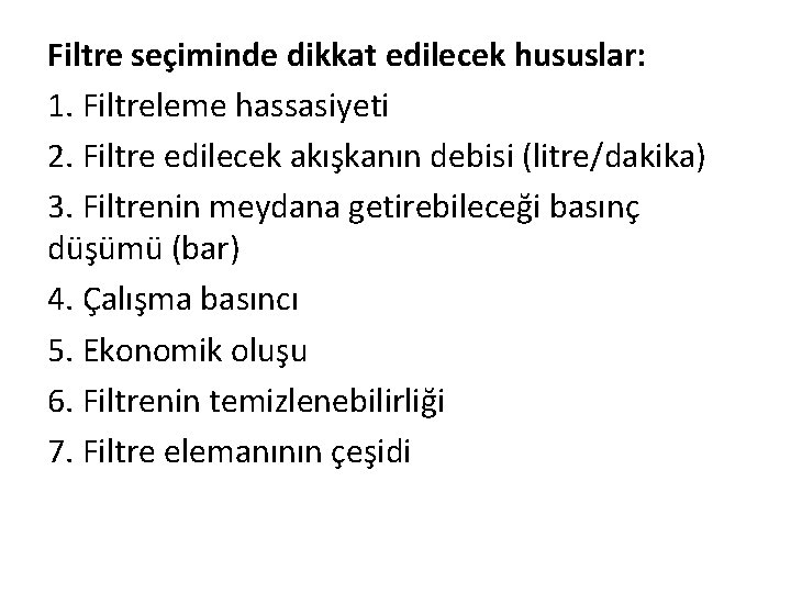 Filtre seçiminde dikkat edilecek hususlar: 1. Filtreleme hassasiyeti 2. Filtre edilecek akışkanın debisi (litre/dakika)