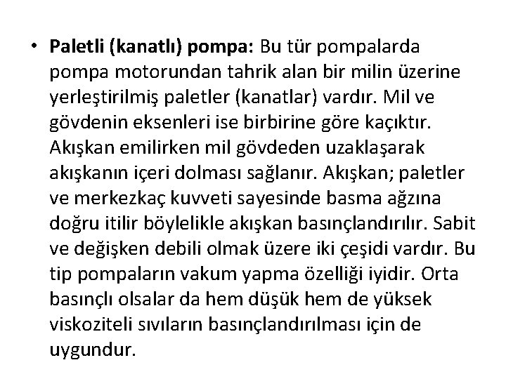  • Paletli (kanatlı) pompa: Bu tür pompalarda pompa motorundan tahrik alan bir milin