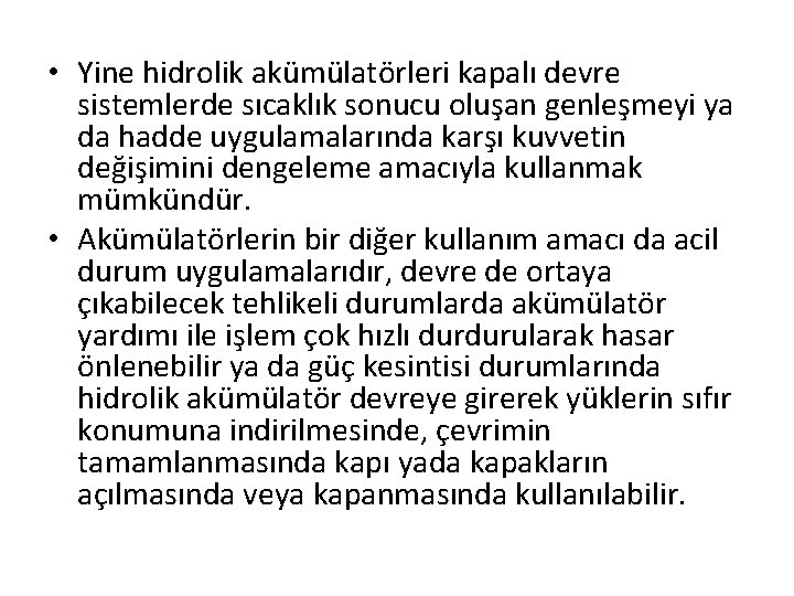  • Yine hidrolik akümülatörleri kapalı devre sistemlerde sıcaklık sonucu oluşan genleşmeyi ya da