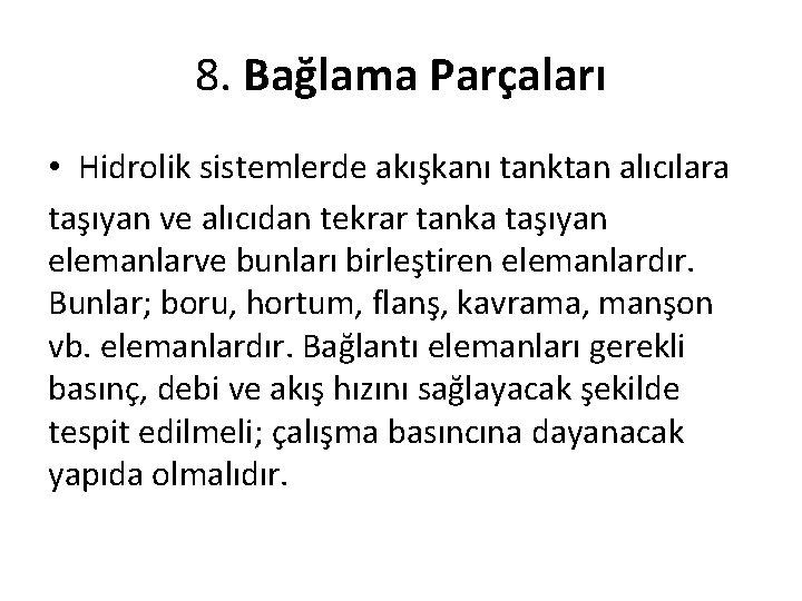 8. Bağlama Parçaları • Hidrolik sistemlerde akışkanı tanktan alıcılara taşıyan ve alıcıdan tekrar tanka