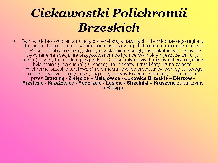 Ciekawostki Polichromii Brzeskich • Sam szlak bez wątpienia na leży do pereł krajoznawczych, nie