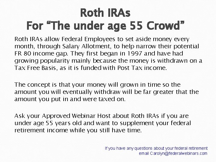Roth IRAs For “The under age 55 Crowd” Roth IRAs allow Federal Employees to